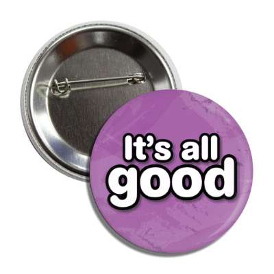 its all good phrase 00s 2000s phrase button