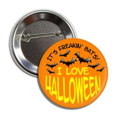 its freaking bats i love halloween button