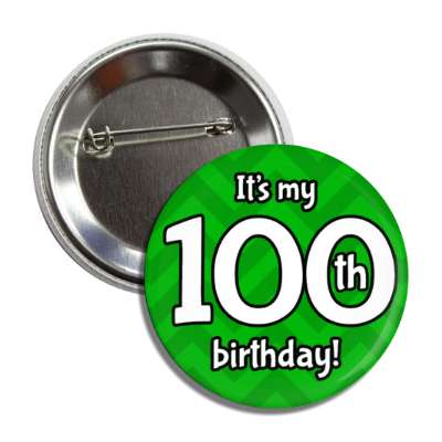 its my 100th birthday green chevron button