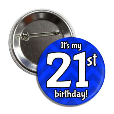 its my 21st birthday blue chevron button