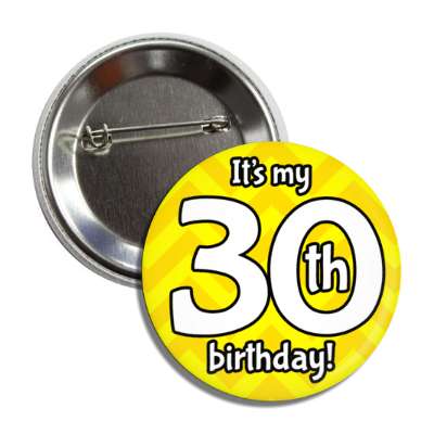 its my 30th birthday yellow chevron button
