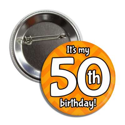 its my 50th birthday orange chevron button