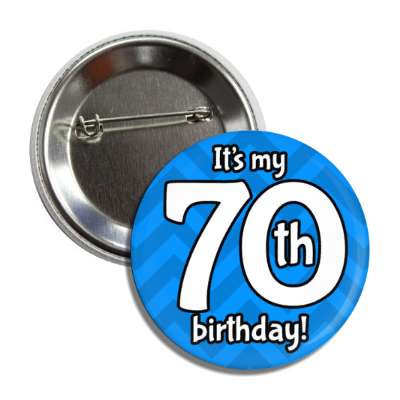 its my 70th birthday blue chevron button