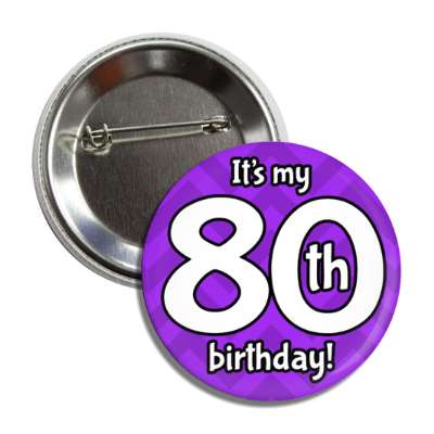 its my 80th birthday purple chevron button