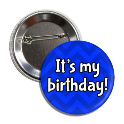 its my birthday chevron blue party button