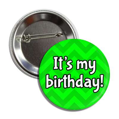its my birthday chevron green party button