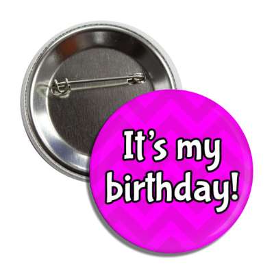 its my birthday chevron magenta party button