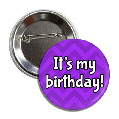 its my birthday chevron purple party button