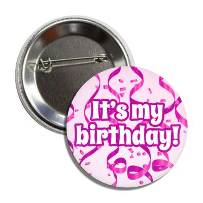 its my birthday pink confetti streamers button
