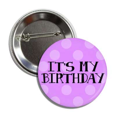 its my birthday polka dots purple button