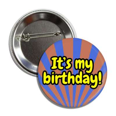 its my birthday rays brown blue cute party button