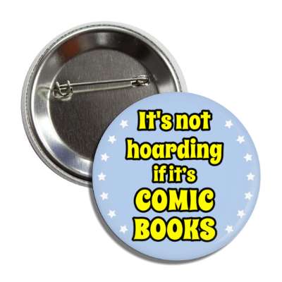 its not hoarding if its comic books button
