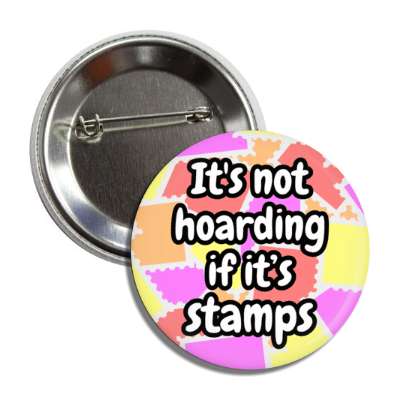 its not hoarding if its stamps button