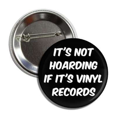 its not hoarding if its vinyl records button