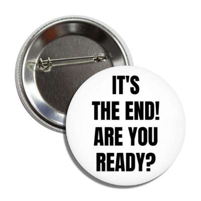 its the end are you ready apocalypse white button