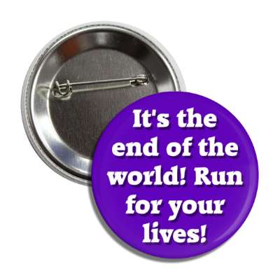 its the end of the world run for your lives button