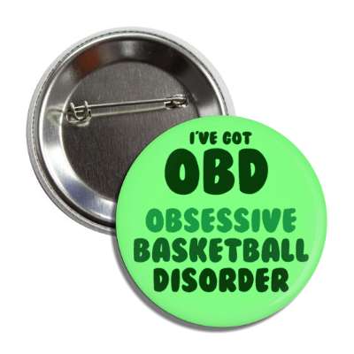 ive got obd obsessive basketball disorder button
