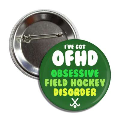 ive got ofhd obsessive field hockey disorder button