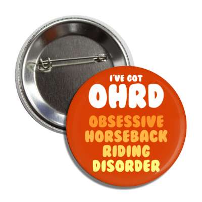 ive got ohrd obsessive horseback riding disorder button