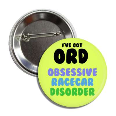 ive got ord obsessive racecar disorder button