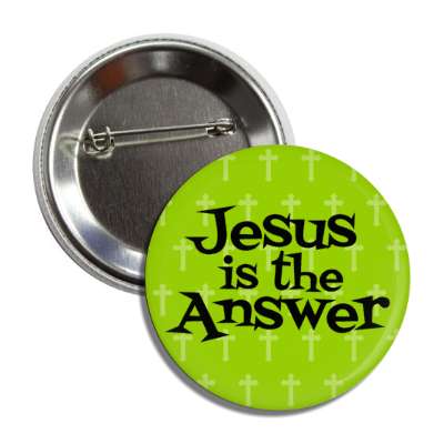 jesus is the answer crosses spiritual button