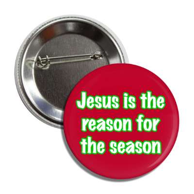 jesus is the reason for the season christian christ birth button