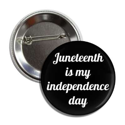 juneteenth is my independence day black button