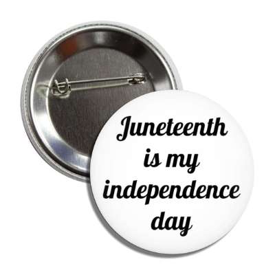 juneteenth is my independence day white button