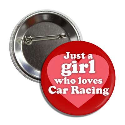 just a girl who loves car racing heart button