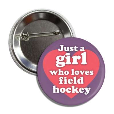 just a girl who loves field hockey big heart button