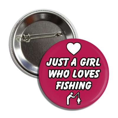 just a girl who loves fishing fisher symbol heart button