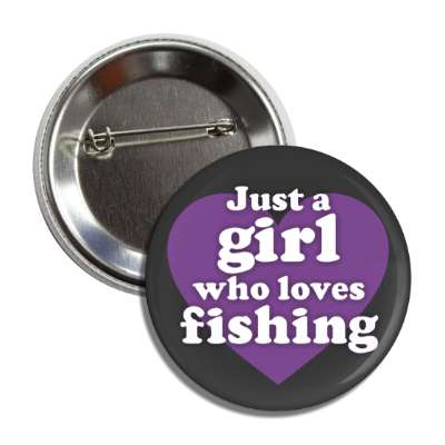 just a girl who loves fishing heart button