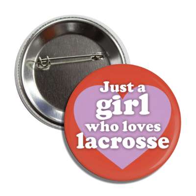 just a girl who loves lacrosse big heart button