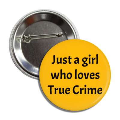 just a girl who loves true crime button