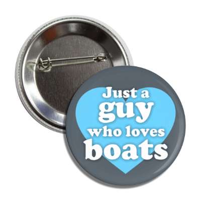 just a guy who loves boats heart casual button