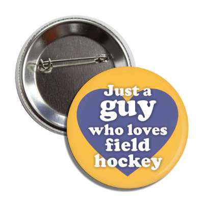 just a guy who loves field hockey big heart button