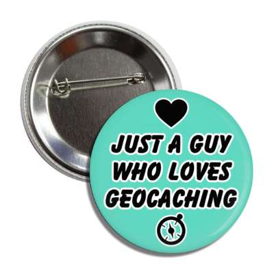 just a guy who loves geocaching heart compass symbol button