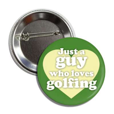 just a guy who loves golfing casual heart golfer button