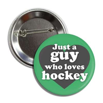 just a guy who loves hockey heart casual button