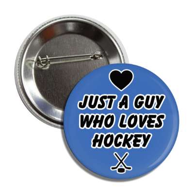 just a guy who loves hockey heart crossed sticks puck button