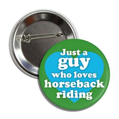 just a guy who loves horseback riding big heart button