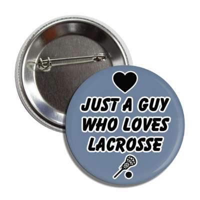just a guy who loves lacrosse heart button