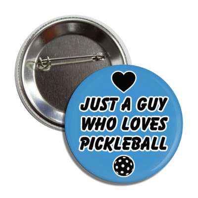 just a guy who loves pickleball heart ball button