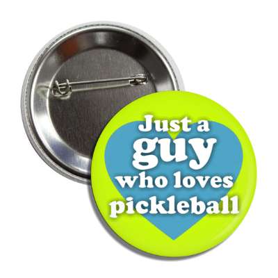 just a guy who loves pickleball heart button