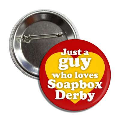 just a guy who loves soapbox derby heart button