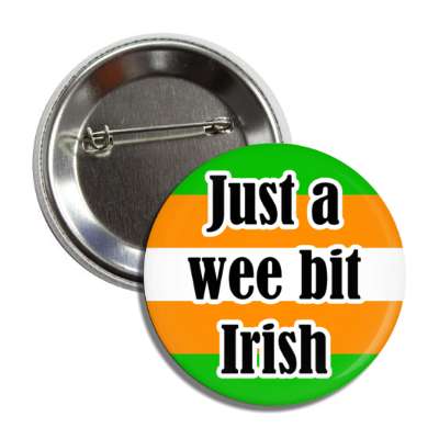just a wee bit irish flag colors button