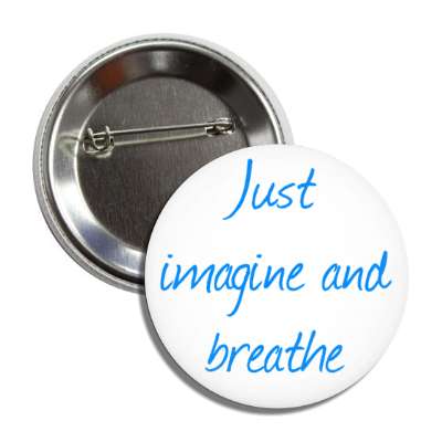 just imagine and breathe button