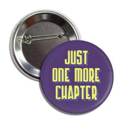 just one more chapter button