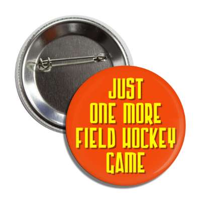 just one more field hockey game button