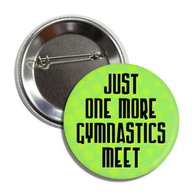 just one more gymnastics meet button